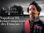 Secrets d'Histoire - Napoléon III, le dernier empereur des Français