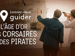 Laissez-vous guider - L'âge d'or des pirates et corsaires