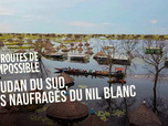 Les routes de l'impossible - Soudan du sud, les naufragés du Nil blanc