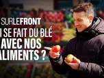 Sur le front - Produits en France, envoyés à l'étranger : qui se fait du blé avec nos aliments ?