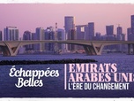 Échappées belles - Émirats arabes unis, l'ère du changement