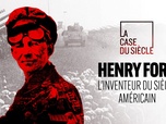 La case du siècle - Henry Ford, l'inventeur du siècle américain