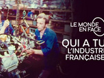 Le monde en face - Qui a tué l'industrie française ?