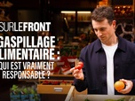 Sur le front - Gaspillage alimentaire : qui est vraiment responsable ?