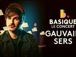 Basique, le concert - Gauvain Sers